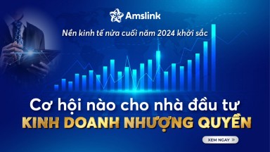 NỀN KINH TẾ NỬA CUỐI NĂM 2024 KHỞI SẮC: CƠ HỘI NÀO CHO NHÀ ĐẦU TƯ KINH DOANH NHƯỢNG QUYỀN?